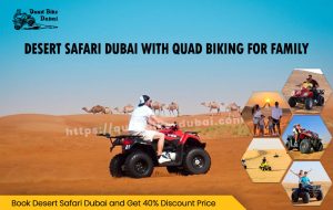 Read more about the article Desert Safari Dubai With Quad Biking For Family: Where To Go Around Them