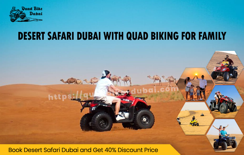 Desert Safari Dubai With Quad Biking For Family: Where To Go Around Them